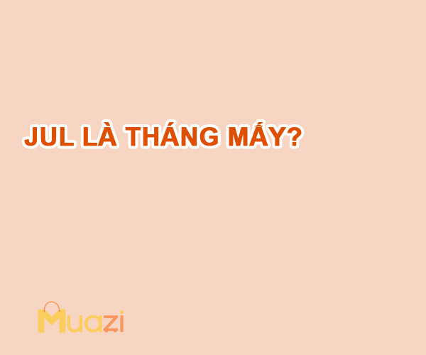 jul là tháng mấy?