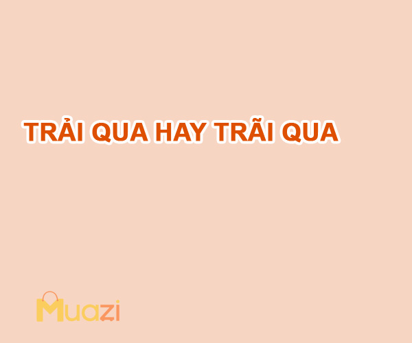 Trải qua hay trãi qua