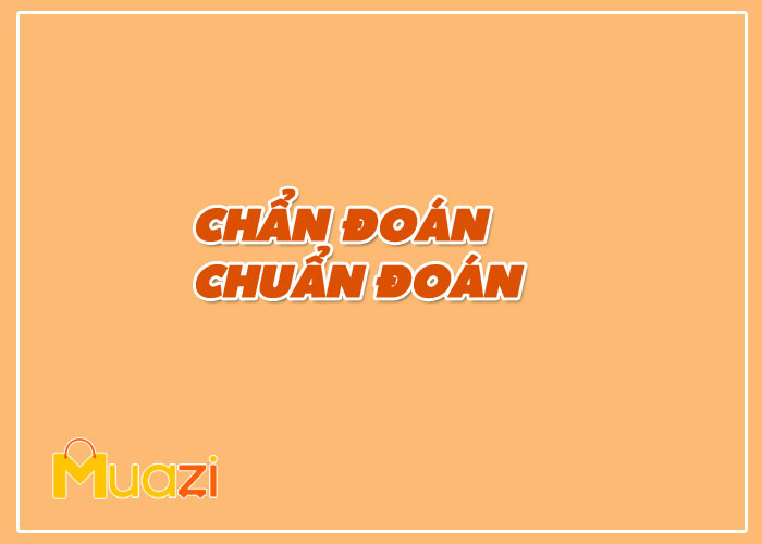 CHẨN ĐOÁN hay CHUẨN ĐOÁN