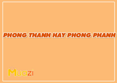 PHONG THANH hay PHONG PHANH