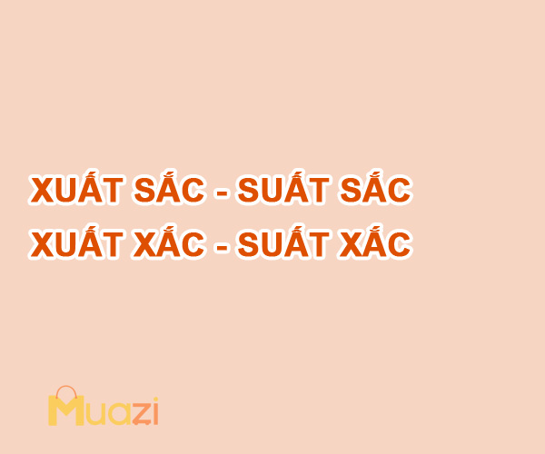 XUẤT SẮC - SUẤT SẮC - XUẤT XẮC - SUẤT XẮC